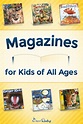 Magazines for Kids of All Ages (+ FREE Library List)