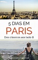 Guia Indica 5 Roteiros Diferentes Para Conhecer Paris Em 4 Dias ...