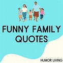 100+ Funny Family Quotes to Make You Laugh - Humor Living