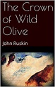 Read The Crown of Wild Olive Online by John Ruskin | Books | Free 30 ...