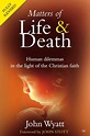 Matters of life and death (2nd Edition) by John Wyatt | Free Delivery