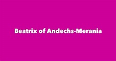 Beatrix of Andechs-Merania - Spouse, Children, Birthday & More