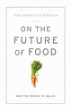 The Prince's Speech: On the Future of Food: HRH, The Prince of Wales ...