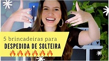 5 BRINCADEIRAS PARA DESPEDIDA DE SOLTEIRA!!! 🔥 - YouTube