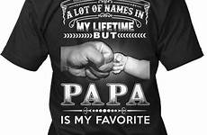 papa tagless tee called names popular lot ve favorite been