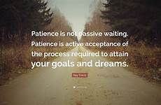 patience waiting active quote passive quotes davis ray goals acceptance process attain dreams required life quotefancy perseverance