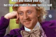 ugly meme fault its when but realize familys then re generator caption