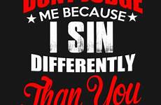 judge because don differently sin than shirt teepublic dont front