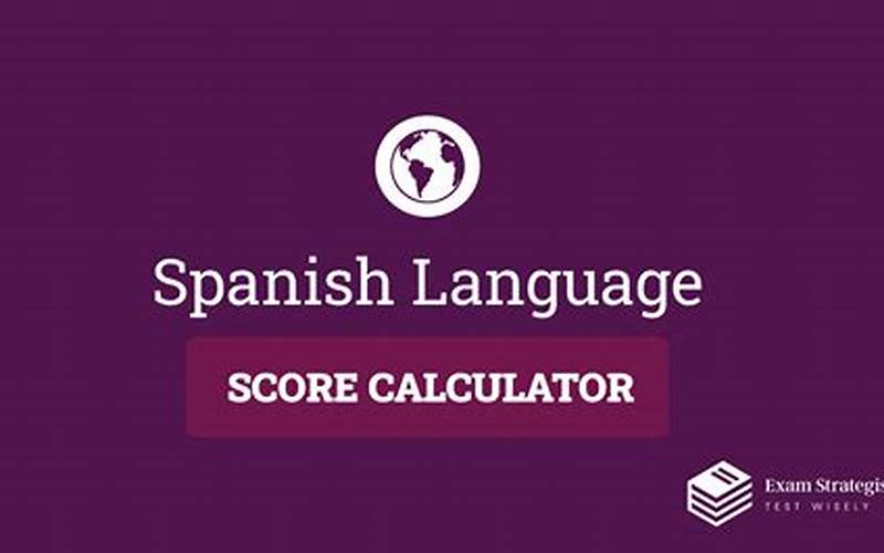 AP Spanish Language Score Calculator: Everything You Need to Know