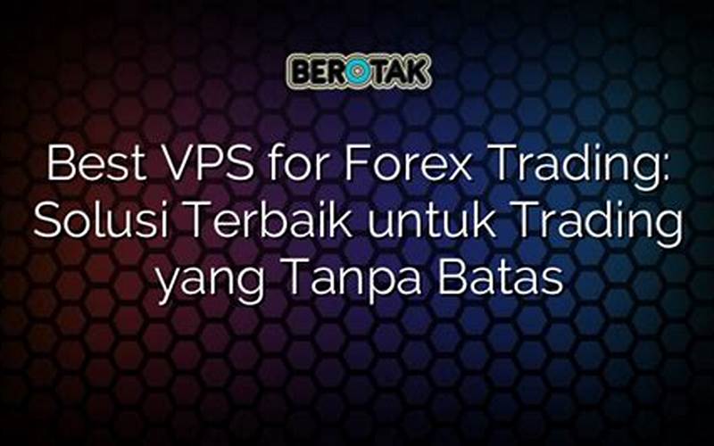  Metatrader Vps: Solusi Terbaik Untuk Trading Forex Anda 