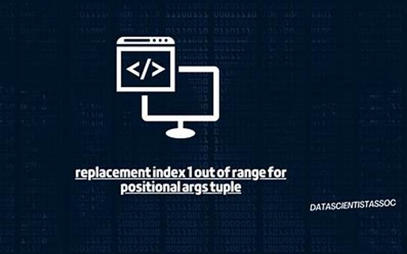 Understanding “replacement index 1 out of range for positional args tuple”