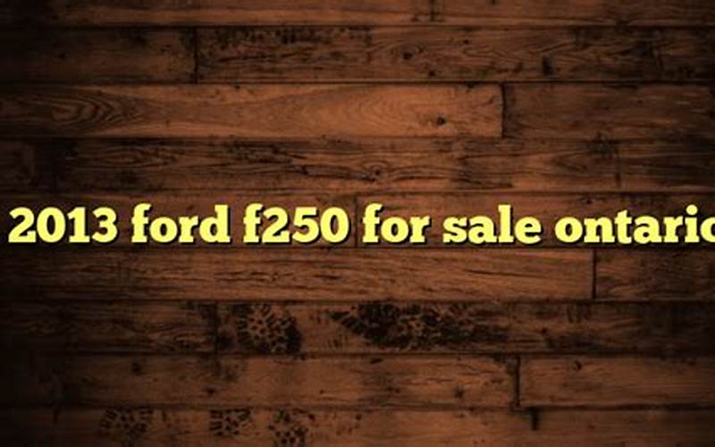 2013 Ford F250 For Sale In Ontario