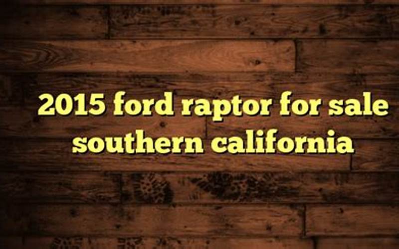 2015 Ford Raptor For Sale In Southern California: Everything You Need To Know