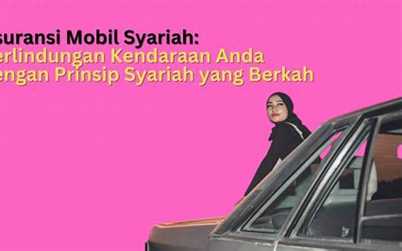 Asuransi Mobil Syariah: Perlindungan Yang Berkah Untuk Kendaraan Anda