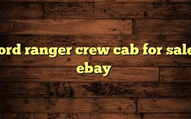 Benefits Of Buying A Ford Ranger Crew Cab On Ebay