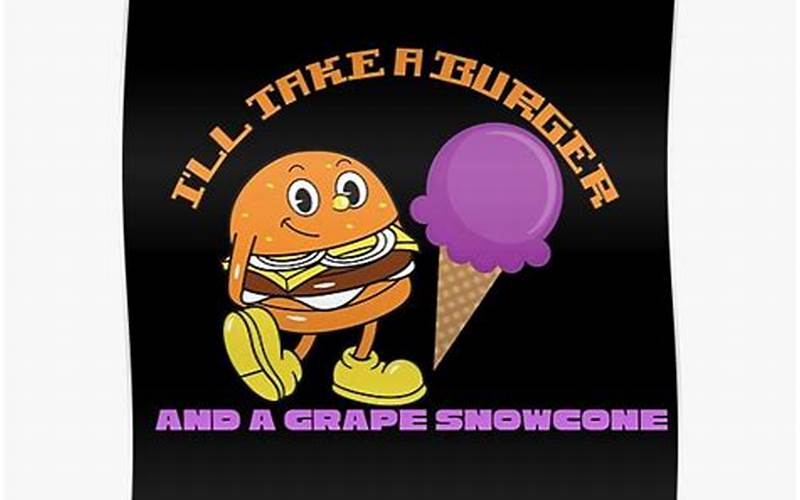 Burger And A Grape Snow Cone Slang