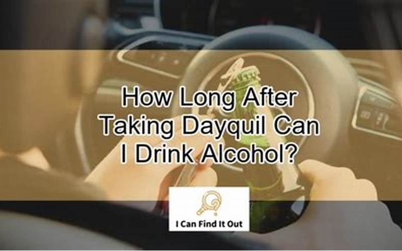 Can I Drink Alcohol 4 Hours After Taking Dayquil?