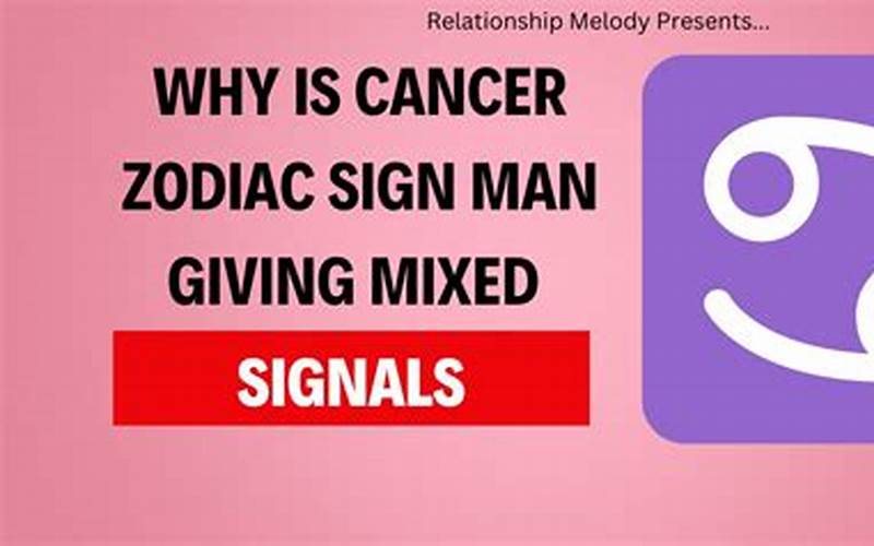 Cancer Man Sending Mixed Signals