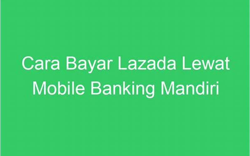 Cara Bayar Lazada Lewat Mobile Banking Mandiri
