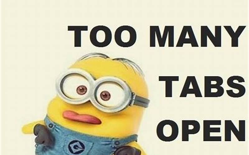 Exploring the Hilarious “Too Many Tabs Open Meme”