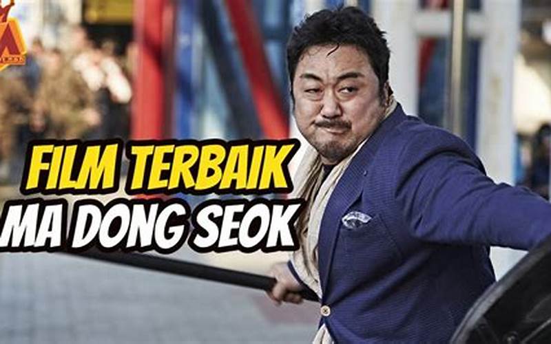 Film-Film Terbaik Yang Dibintangi Ma Dong Seok