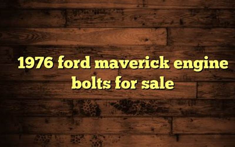 Finding The Right Engine Bolts For Your 1976 Ford Maverick