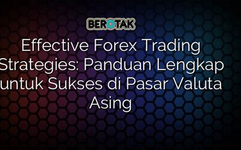 Forex Trading Strategies: Panduan Lengkap Untuk Memaksimalkan Keuntungan