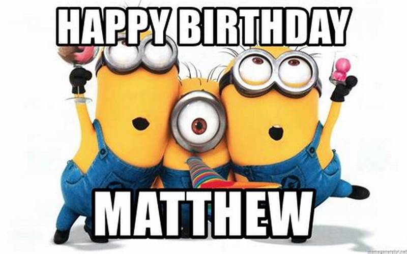 Happy Birthday Matthew Meme: The Best Way to Celebrate Your Friend’s Birthday