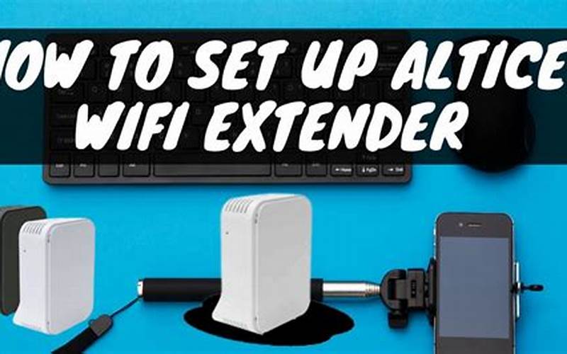 How to Connect Altice Wifi Extender: Step-by-Step Guide