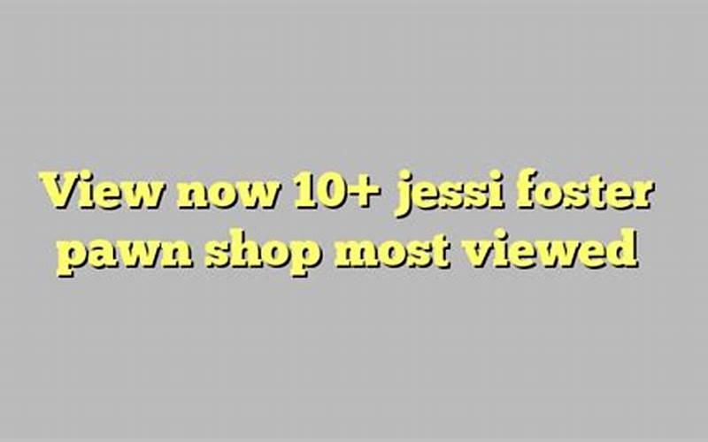 Jessi Foster Pawn Shop: Your Go-To Solution for Quick Cash