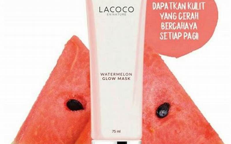 Lacoco Watermelon Glow Mask, Masker Untuk Jerawat Yang Menyegarkan