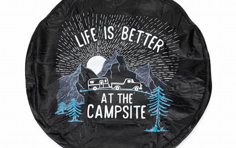 Life Is Better At The Campsite Tire Covers