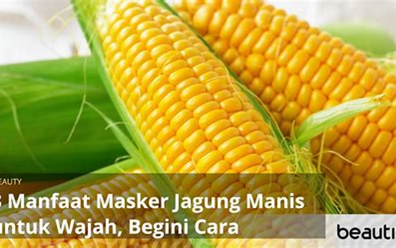 Manfaat Masker Jagung Untuk Jerawat