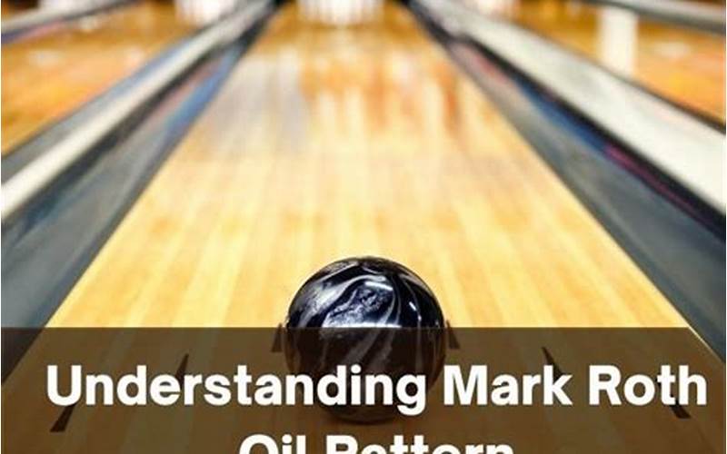 Mark Roth Oil Pattern: What You Need to Know