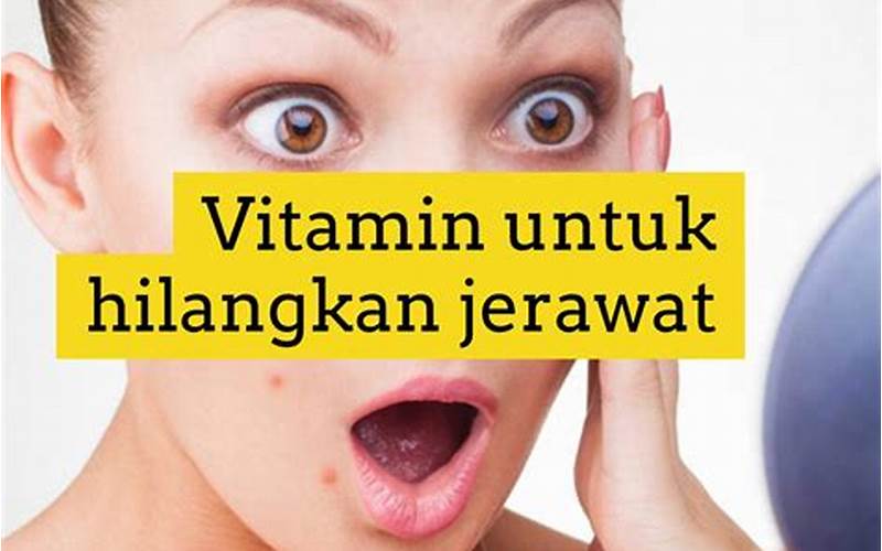 Mengenal Vitamin Yang Bisa Menghilangkan Jerawat