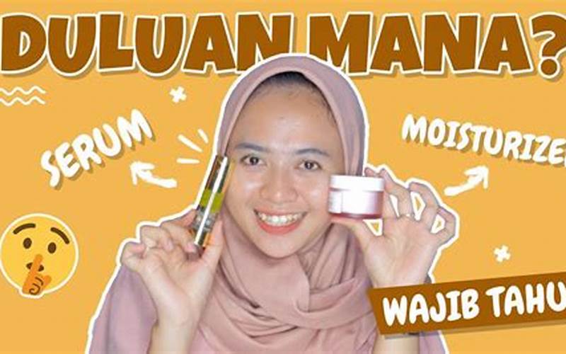 Pakai Obat Jerawat Dulu Atau Serum?