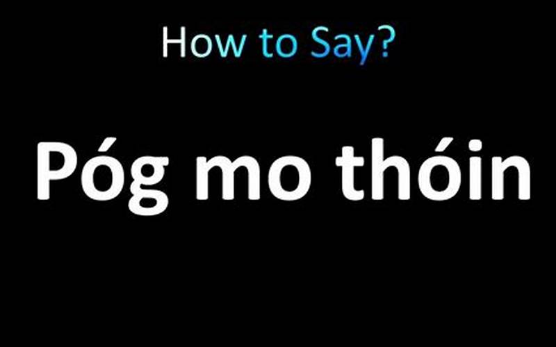 Pog Mo Thoin Pronunciation