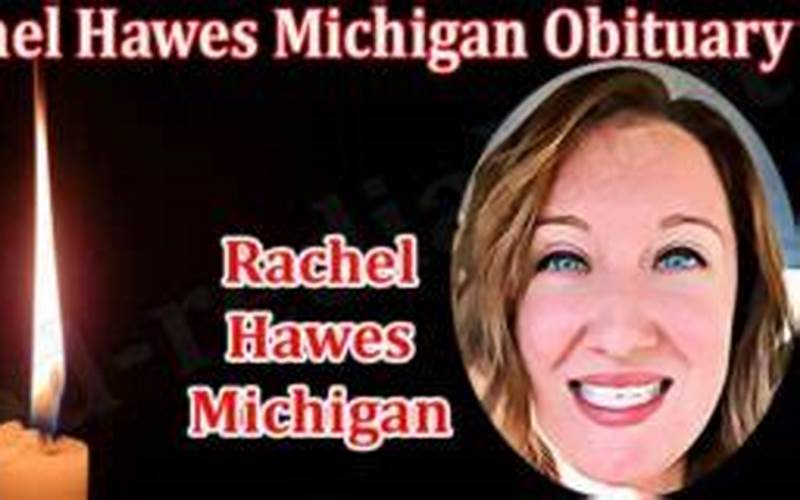 Rachel Hawes Michigan Obituary: A Look at the Life and Legacy of a Beloved Michigander