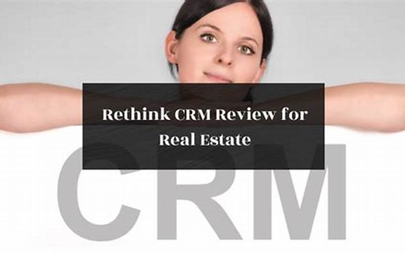 Rethink Crm For Real Estate: The Ultimate Solution To Boost Your Business