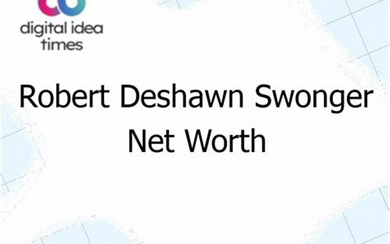 Robert DeShawn Swonger Net Worth: An Overview