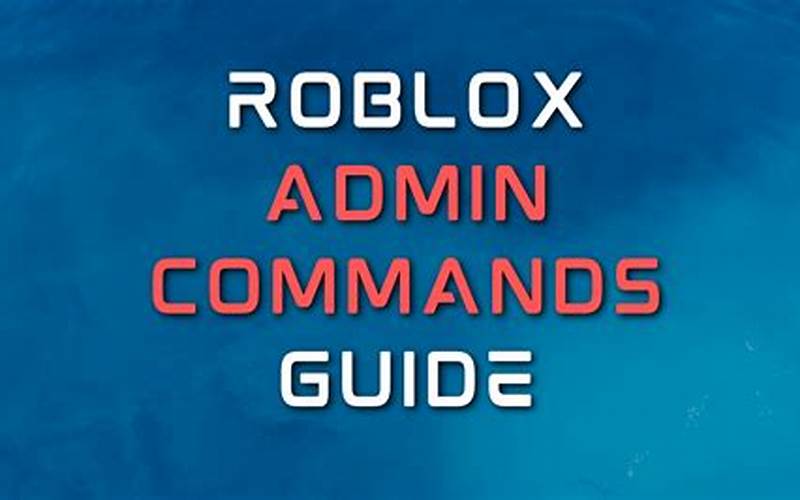 Roblox Admin Commands Pastebin: The Ultimate Guide