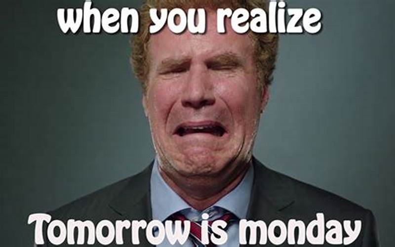 When You Realize It'S Monday Tomorrow Meme