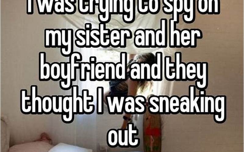 Why Do People Spy On Their Sister?