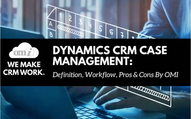 Why Use A Crm Case Management System?