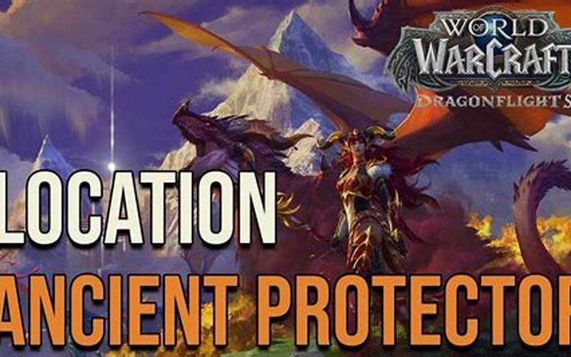Wow Ancient Protector Dragonflight: A Guide to One of the Most Powerful Dragonflights in Azeroth