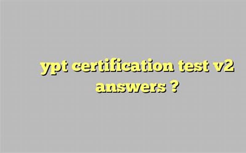 YPTE Certification Test V2 Answers: Understanding the Certification Process