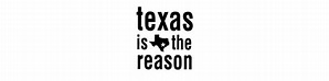 Texas Is The Reason