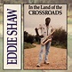 Eddie Shaw - In The Land Of The Crossroads | Discogs