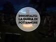 Immortalità: la guida di Pottermore - E a te se sei rimasto con Harry