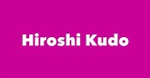 Hiroshi Kudo - Spouse, Children, Birthday & More